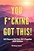 You F*cking Got This! 365 Days to Get Your Sh*t Together in 2... by Bethany Jones