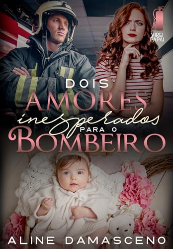 Dois amores inesperados para o bombeiro (Virei papai) (Portuguese Edition)