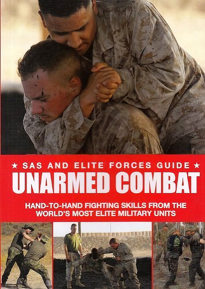 Unarmed Combat: Hand-to-Hand Fighting Skills from the World's Most Elite Military Units (SAS and Elite Forces Guide)