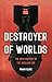 Destroyer of Worlds by Frank Close