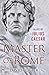 Master of Rome: A Life of J...