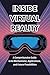 Inside Virtual Reality: A Comprehensive Guide to Its Mechanisms, Applications, and Future Possibilities