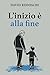 L'inizio è alla fine (Italian Edition)
