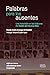 Palabras para los ausentes: Una inmersión en las bitácoras del Salón del Nunca Más (Spanish Edition)
