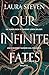 Our Infinite Fates by Laura Steven Our Infinite Fates by Laura Steven