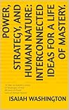 Power, Strategy, and Human Nature: Interconnected Ideas for a Life of Mastery.