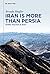 Iran is More Than Persia: E...
