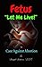 Fetus “Let Me Live!”: My Case Against Abortion (Life at the Crossroads Book 1)