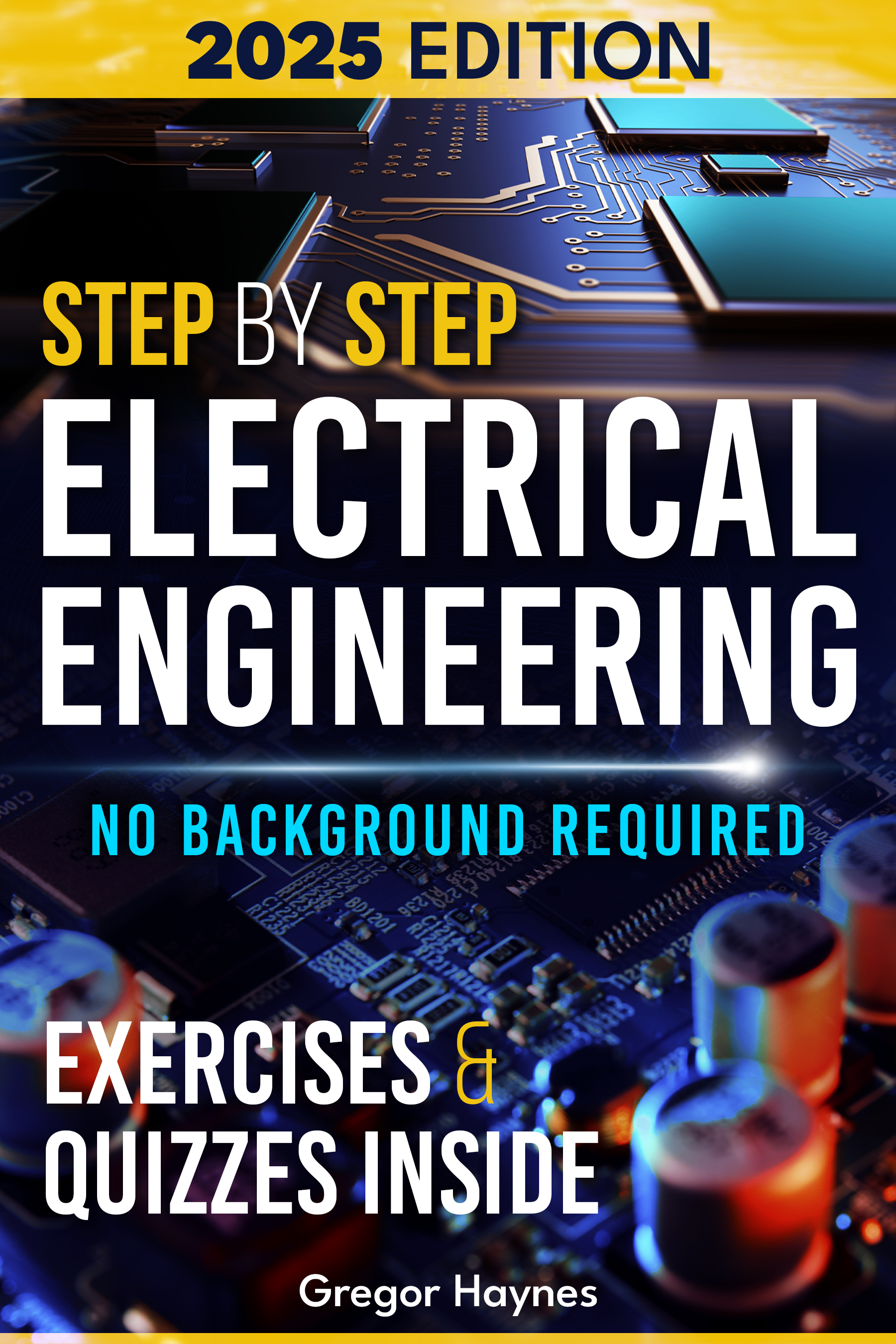 Step-by-Step Electrical Engineering: Learn and Apply Core Concepts Quickly. Build Your Knowledge with Practical Examples - No Background Required! Perfect for Aspiring Engineers and Enthusiasts!