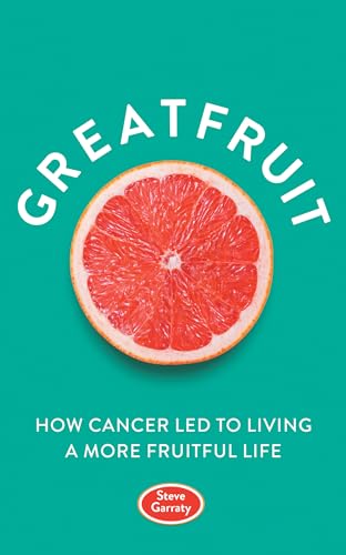 Greatfruit: How Cancer Led to Living a More Fruitful Life (Kindle Edition)