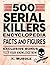 500 Serial Killers Encyclopedia Facts and Figures by K. Murdle