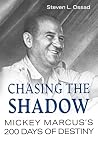 Chasing the Shadow: Mickey Marcus's 200 Days of Destiny Chasing the Shadow: Mickey Marcus's 200 Days of Destiny