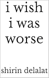 i wish i was worse