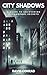 City Shadows: A Guide to Un...