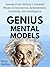 Genius Mental Models: Lessons From History’s Greatest Minds on Innovation, Achievement, Creativity, and Intelligence (Mental Models for Better Living Book 7)