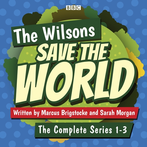 The Wilsons Save the World - The Complete Series 1-3