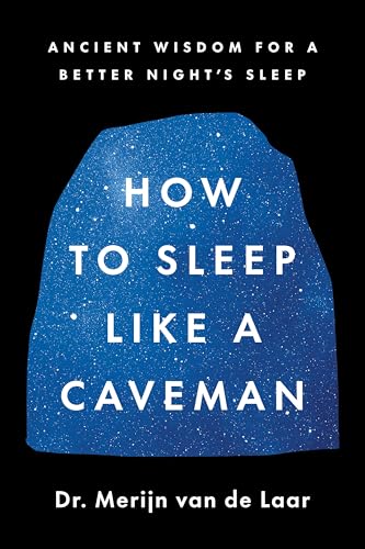 How to Sleep Like a Caveman: Ancient Wisdom for a Better Night's Rest (Kindle Edition)