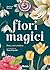 Fiori Magici: Poteri, Miti e Folklore