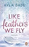 Like Feathers We Fly