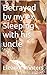 Betrayed by my ex, Sleeping with his uncle by Eleanor Winters