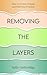Removing The Layers: How to Process Trauma and Find Your Freedom (Healing and Trauma Awareness)