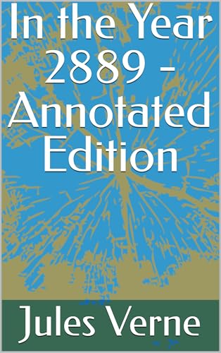 In the Year 2889 - Annotated & Illustrated Edition