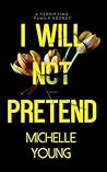 I Will Not Pretend