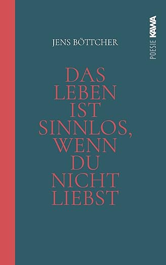 Das Leben ist sinnlos, wenn du nicht liebst - Eine poetische Hymne auf das Wunder des Seins