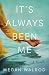It's Always Been Me by Megan Walrod