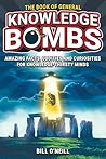 The Book of General Knowledge Bombs: Amazing Facts, Oddities and Curiosities For Knowledge-Thirsty Minds (Unique Gift For Those Who Have Everything)