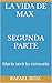 LA VIDA DE MAX - Segunda pa...