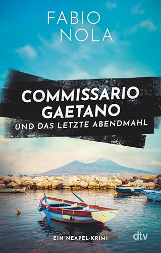 Commissario Gaetano und das letzte Abendmahl: Ein Neapel-Krimi | Der perfekte Urlaubskrimi (Gaetano ermittelt 2) (German Edition)