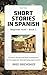 Short Stories in Spanish: B...