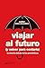 Viajar al futuro (y volver para contarlo): La ciencia detrás de los pronósticos (Ciencia que Ladra…) (Spanish Edition)