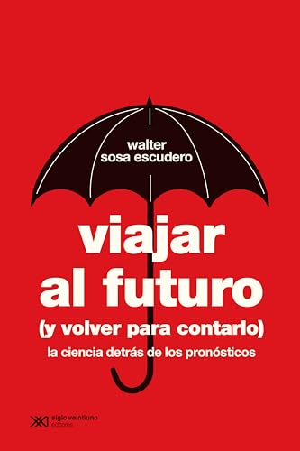 Viajar al futuro (y volver para contarlo): La ciencia detrás de los pronósticos (Ciencia que Ladra…) (Spanish Edition)