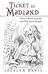 Ticket to Madland: How I Went Insane and Met New People