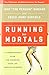 Running for Mortals: A Commonsense Plan for Changing Your Life With Running