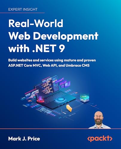 Real-World Web Development with .NET 9: Build websites and services using mature and proven ASP.NET Core MVC, Web API, and Umbraco CMS (Kindle Edition)