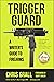 Trigger Guard: A Writer's Guide to Firearms
