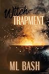 Witch-Trapment by M.L. Bash