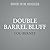 Double Barrel Bluff (Shake Bouchon)
