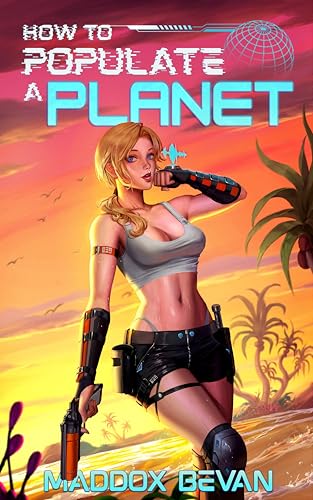 How to Populate a Planet: A Sci-Fi Adventure (Kindle Edition)