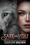 Safe with You by Caitlyn Brown