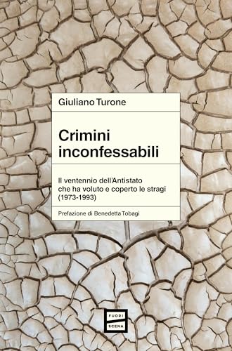 Crimini inconfessabili: Il ventennio dell’Antistato che ha voluto e coperto le stragi (1973-1993) (Italian Edition)