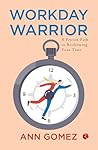 Workday Warrior : A Proven Path to Reclaiming Your Time