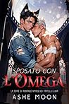 Sposato con l'Omega (I Fratelli Luna Vol. 1) by Ashe Moon