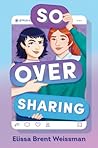 So Over Sharing by Elissa Brent Weissman So Over Sharing by Elissa Brent Weissman