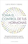 Toma el control de tus hormonas: Recupera tu bienestar y supera los retos hormonales del día a día (Salud y bienestar) (Spanish Edition) Toma el control de tus hormonas: Recupera tu bienestar y supera los retos hormonales del día a día (Salud y bienestar) (Spanish Edition)
