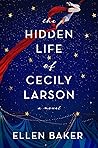 The Hidden Life of Cecily Larson by Ellen Baker