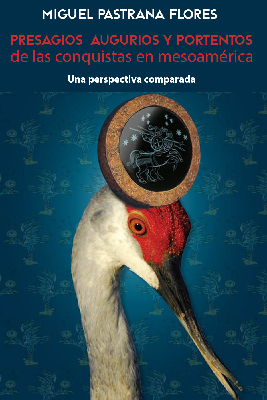 Presagios, augurios y portentos de las conquistas en Mesoamérica: Una perspectiva comparada